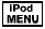 iPod® MENU button: